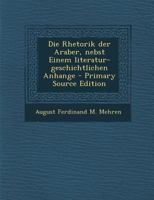 Die Rhetorik der Araber, nebst Einem literatur-geschichtlichen Anhange 1017998523 Book Cover
