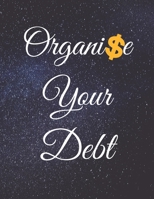 Organise Your Debt: Fulfill Everything Inside and Be Organised in Budget Bills Debt B084QKKHJ9 Book Cover