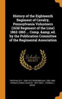 History Of The Eighteenth Regiment Of Cavalry, Pennsylvania Volunteers, 163d Regiment Of The Line, 1862-1865 0548465878 Book Cover