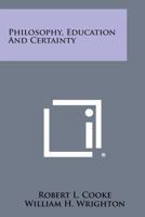 Philosophy, Education And Certainty 1163176850 Book Cover