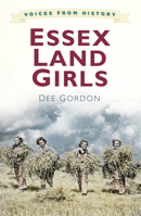 Voices for History: Essex Land Girls 075096152X Book Cover