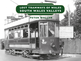 Lost Tramways: South Wales and Valleys 1912213141 Book Cover