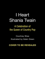 I Heart Shania Twain: A Celebration of the Queen of Country Pop B0DP6G7HQF Book Cover