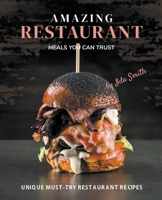 Amazing Restaurant Meals You Can Trust: Unique Must-try restaurant Recipes 1393426751 Book Cover