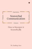 Nonverbal Communication: How to Interpret it Scientifically B0G2CFW1R8 Book Cover