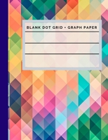 Blank Dot Grid + Graph Paper: 8.5 x 11 - 126 pages - Combination notebook with blank dot grid and graph paper for school kids, kindergarten, artist sketchbook, doodling, architecture and anyone who wa 1711839213 Book Cover