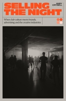 Selling The Night: When Club Culture Meets Brands, Advertising & the Creative Industries 1913231828 Book Cover