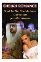 Sheikh Romance: Sold To The Sheikh Book Collection: (Bachelor Billionaire Romance) 1978307411 Book Cover