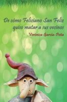 De cómo Feliciano San Feliz quiso matar a sus vecinos 1502322676 Book Cover