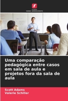 Uma comparação pedagógica entre casos em sala de aula e projetos fora da sala de aula (Portuguese Edition) 6209489621 Book Cover