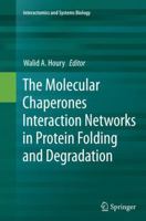 The Molecular Chaperones Interaction Networks in Protein Folding and Degradation 1493911295 Book Cover
