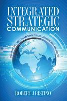 Integrated Strategic Communication: Influencing and Changing Public Opinion and Behavior 1477599622 Book Cover