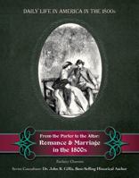 From the Parlor to the Altar: Romance and Marriage in the 1800s 1422217795 Book Cover