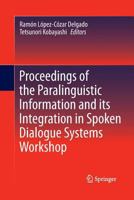 Proceedings of the Paralinguistic Information and Its Integration in Spoken Dialogue Systems Workshop 1489987185 Book Cover