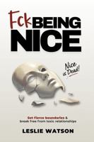 Fck Being Nice: Set Fierce Boundaries & Break Free From Toxic Relationships (Fck Being Series) B0GPW5N6TV Book Cover