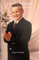 Altar Boy to Atheist: Giving Up God 1008940666 Book Cover