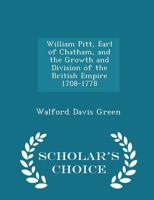 William Pitt, Earl of Chatham, and the Growth and Division of the British Empire 1708-1778 1444663615 Book Cover