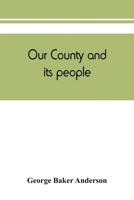 Our County and its People: A Descriptive and Biographical Record of Saratoga County, New York 9389450772 Book Cover
