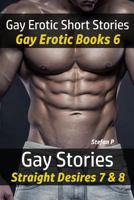 Gay Erotic Short Stories - Gay Erotic Books 6: Gay Stories - Straight Desires 7 & 8 (Gay Bundles) 1979317836 Book Cover