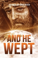 And He Wept B0CFCW3QGJ Book Cover