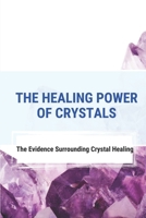 The Healing Power Of Crystals: The Evidence Surrounding Crystal Healing: Healing Stones Chart B096LPW9X3 Book Cover