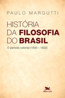 História Da Filosofia Do Brasil. 1500-Hoje - O Período Colonial. 1500-1822 8515039931 Book Cover