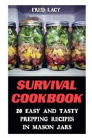 Survival Cookbook: 20 Easy and Tasty Prepping Recipes in Mason Jars 154832387X Book Cover