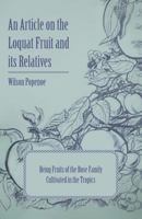 An Article on the Loquat Fruit and its Relatives - Being Fruits of the Rose Family Cultivated in the Tropics 1446537226 Book Cover