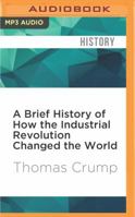 A Brief History of How the Industrial Revolution Changed the World 1845298977 Book Cover