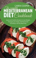 The Complete Mediterranean Diet Cookbook: Quick and Healthy Recipes to Lose Weight, Energyze your Body, and Feel Great! Including a 28-Day Meal Plan 1801866651 Book Cover