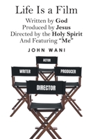 Life Is a Film: Written by GOD, Produced by Jesus, Directed by the Holy Spirit And Featuring "Me" B0GT6HNTQG Book Cover