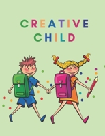 Creative Child: Teach your child to be creative! -Toddler activities. Learning through play, preschool activities.Creativity for kids - 30 ... Toddler Games - Toddler Crafts. B08K4NV8YX Book Cover