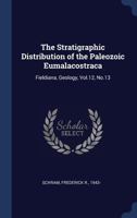 The Stratigraphic Distribution of the Paleozoic Eumalacostraca: Fieldiana, Geology, Vol.12, No.13 1377048365 Book Cover