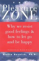 The Pleasure Zone: Why We Resist Good Feelings & How to Let Go and Be Happy 1573240710 Book Cover