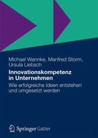 Innovationskompetenz in Unternehmen: Wie Erfolgreiche Ideen Entstehen Und Umgesetzt Werden 3834933171 Book Cover