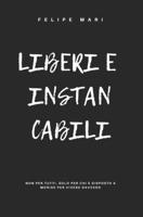 LIBERI E INSTANCABILI: Non per tutti. Solo per chi è disposto a morire per vivere davvero B0FVV24TRY Book Cover