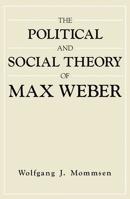 The Political and Social Theory of Max Weber: Collected Essays 0226534006 Book Cover