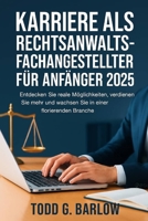 Karriere als Rechtsanwaltsfachangestellter für Anfänger 2025: Entdecken Sie reale Möglichkeiten, verdienen Sie mehr und wachsen Sie in einer florierenden Branche (German Edition) B0FQJPYGXM Book Cover