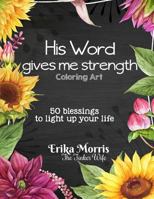 His Word gives me strength: Coloring Art. 50 blessings to light up your life 1975890507 Book Cover