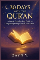 30 Days with the Quran: A Gentle, Step-by-Step Guide to Completing the Qur’an in Ramadan B0GNZD64MH Book Cover