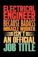 Electrical Engineer Because Badass Miracle Worker Isn't An Official Job Title: Coworker Staff Office Funny Gag Colleague Notebook Electronics ... Electric Machine Telecommunications Gift 1650461763 Book Cover