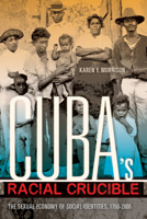 Cuba's Racial Crucible: The Sexual Economy of Social Identities, 1750–2000 0253016541 Book Cover