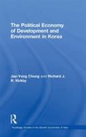 The Political Economy of Development and Environment in Korea 0415205360 Book Cover