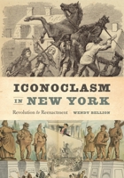 Iconoclasm in New York: Revolution to Reenactment 0271083646 Book Cover