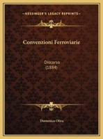 Convenzioni Ferroviarie: Discorso (1884) 1169548083 Book Cover