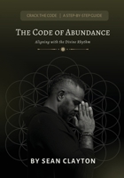 The Code of Abundance: Aligning with the Divine Rhythm B0DR9PC7V6 Book Cover