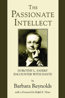 The Passionate Intellect: Dorothy L. Sayers' Encounter with Dante 1597521000 Book Cover