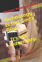 Technology Is Not God's Ally... It's His Adversary.: Profits Versus Prophets B0BKHRVWHF Book Cover