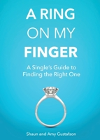 A Ring on My Finger: A Single's Guide to Finding the Right One 1545645868 Book Cover