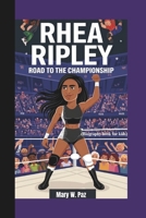 RHEA RIPLEY: Road to the Championship (Biography book for kids) B0F2816XK2 Book Cover